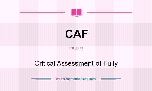 What does CAF mean? It stands for Critical Assessment of Fully