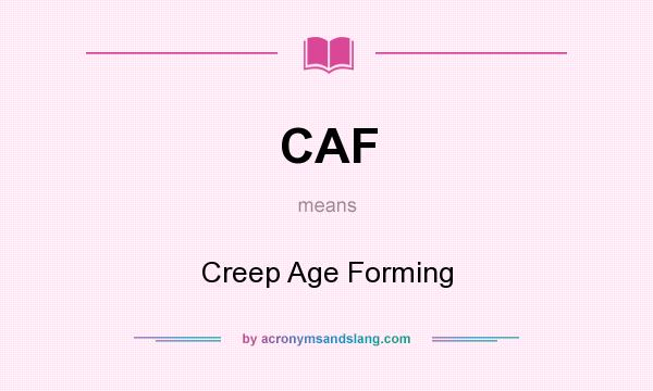 What does CAF mean? It stands for Creep Age Forming
