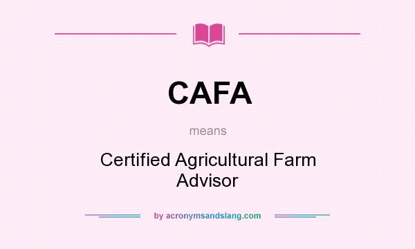 What does CAFA mean? It stands for Certified Agricultural Farm Advisor