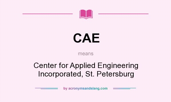 What does CAE mean? It stands for Center for Applied Engineering Incorporated, St. Petersburg