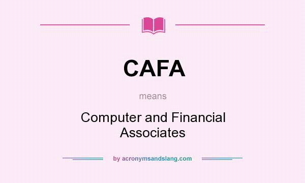 What does CAFA mean? It stands for Computer and Financial Associates