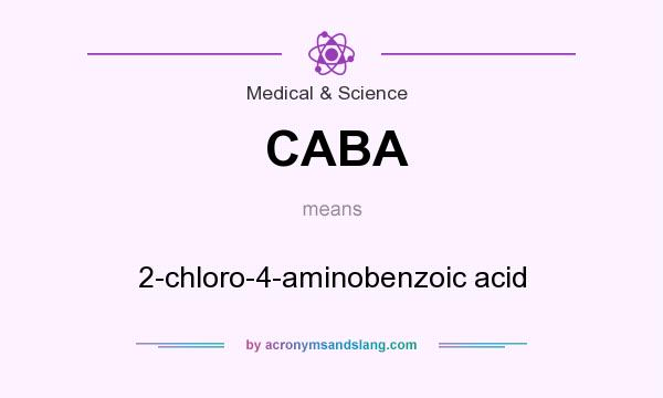 What does CABA mean? It stands for 2-chloro-4-aminobenzoic acid