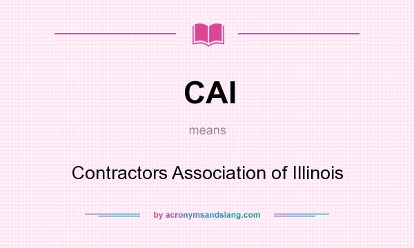 What does CAI mean? It stands for Contractors Association of Illinois