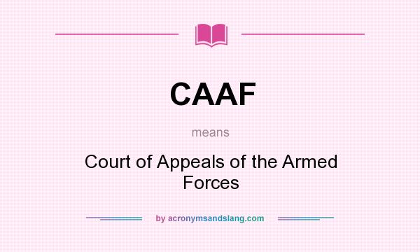 What does CAAF mean? It stands for Court of Appeals of the Armed Forces