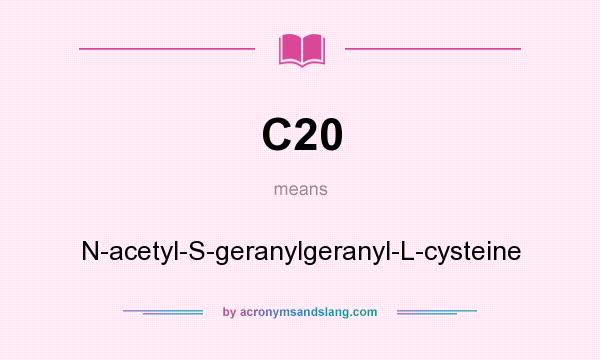 What does C20 mean? It stands for N-acetyl-S-geranylgeranyl-L-cysteine