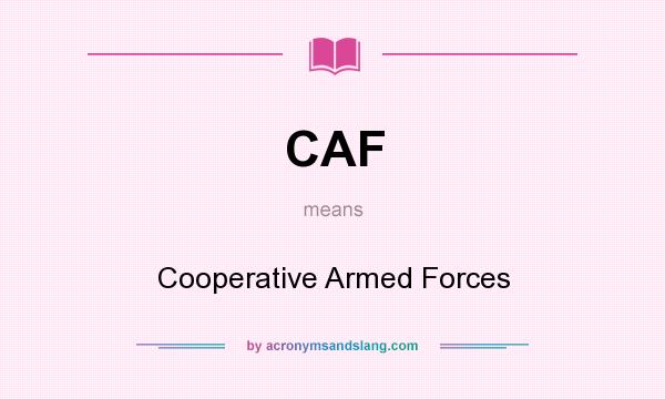 What does CAF mean? It stands for Cooperative Armed Forces
