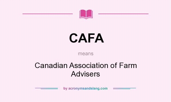 What does CAFA mean? It stands for Canadian Association of Farm Advisers