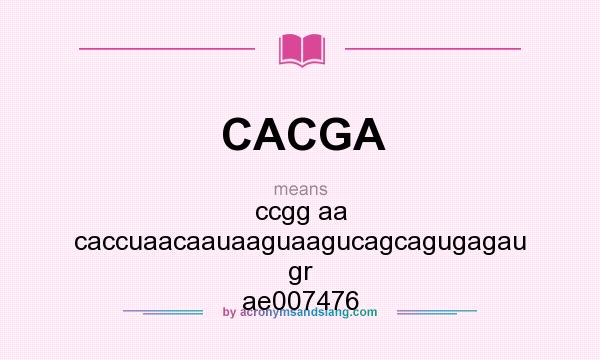 What does CACGA mean? It stands for ccgg aa caccuaacaauaaguaagucagcagugagau gr ae007476