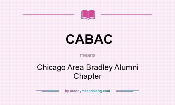 What does CABAC mean? It stands for Chicago Area Bradley Alumni Chapter