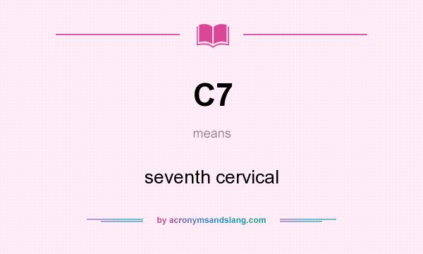 What does C7 mean? It stands for seventh cervical