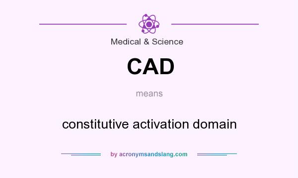 What does CAD mean? It stands for constitutive activation domain