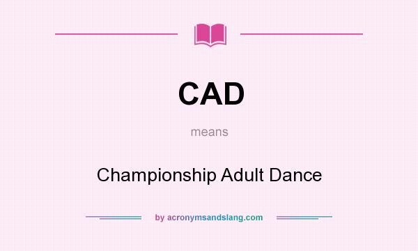 What does CAD mean? It stands for Championship Adult Dance