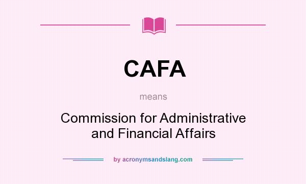 What does CAFA mean? It stands for Commission for Administrative and Financial Affairs