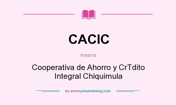 What does CACIC mean? It stands for Cooperativa de Ahorro y CrTdito Integral Chiquimula