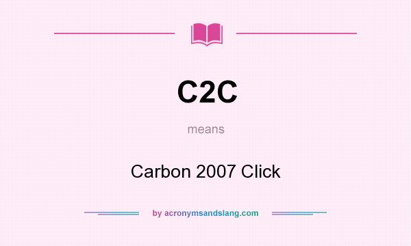 What does C2C mean? It stands for Carbon 2007 Click