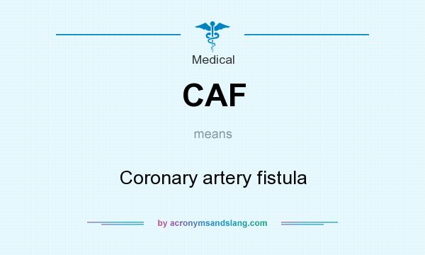 What does CAF mean? It stands for Coronary artery fistula