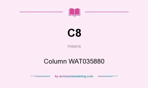 What does C8 mean? It stands for Column WAT035880