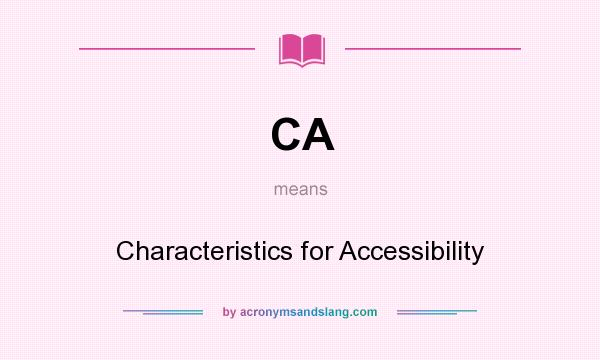 What does CA mean? It stands for Characteristics for Accessibility