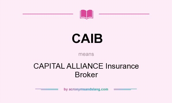 What does CAIB mean? It stands for CAPITAL ALLIANCE Insurance Broker