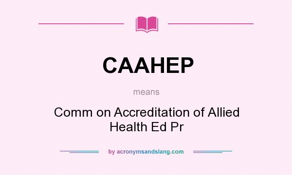 What does CAAHEP mean? It stands for Comm on Accreditation of Allied Health Ed Pr