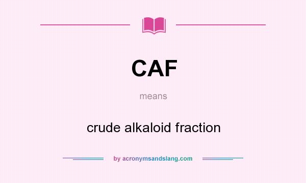What does CAF mean? It stands for crude alkaloid fraction