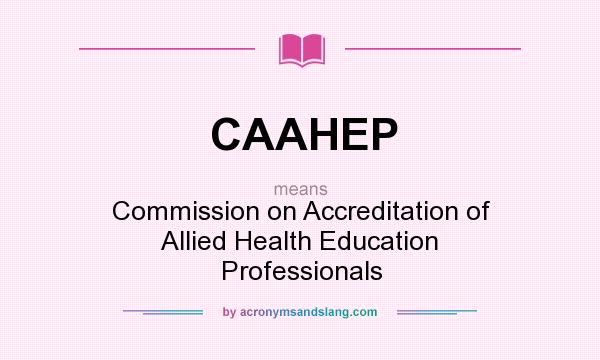 What does CAAHEP mean? It stands for Commission on Accreditation of Allied Health Education Professionals