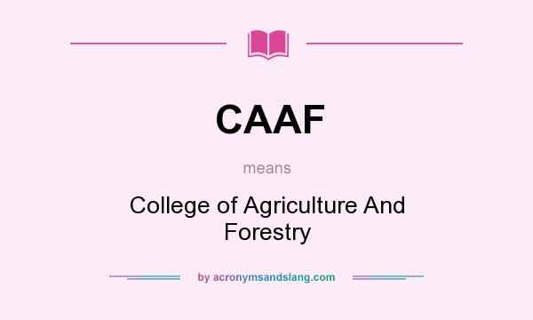 What does CAAF mean? It stands for College of Agriculture And Forestry