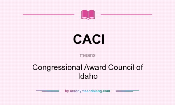 What does CACI mean? It stands for Congressional Award Council of Idaho