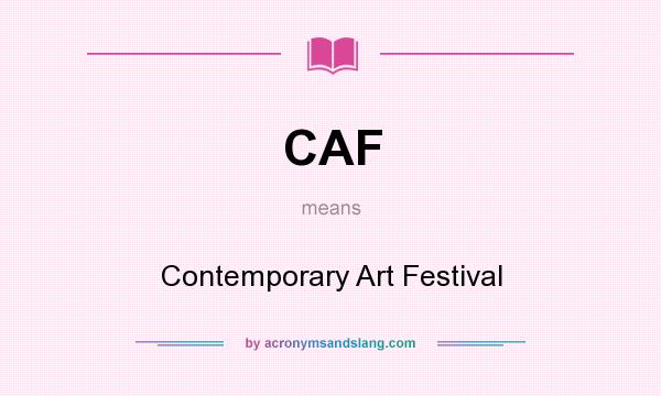 What does CAF mean? It stands for Contemporary Art Festival