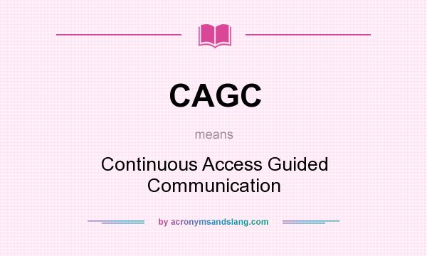 What does CAGC mean? It stands for Continuous Access Guided Communication