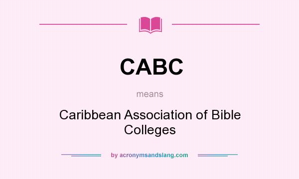 What does CABC mean? It stands for Caribbean Association of Bible Colleges