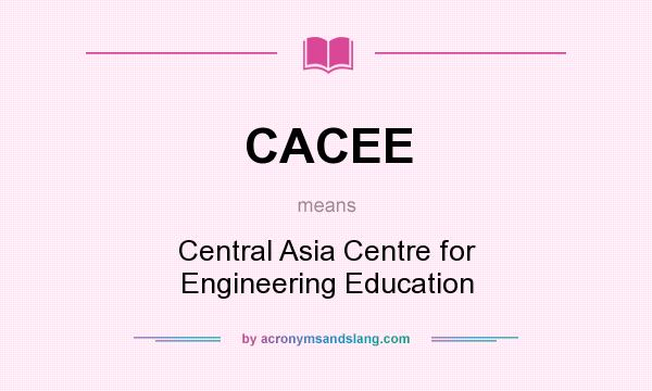 What does CACEE mean? It stands for Central Asia Centre for Engineering Education