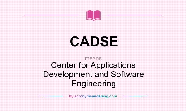 What does CADSE mean? It stands for Center for Applications Development and Software Engineering