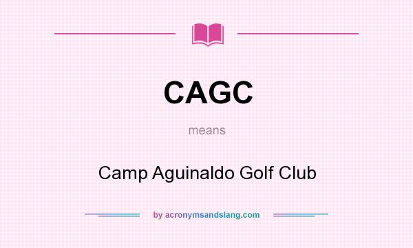 What does CAGC mean? It stands for Camp Aguinaldo Golf Club