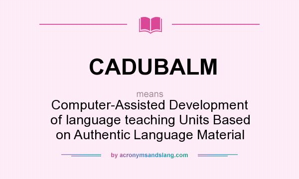 What does CADUBALM mean? It stands for Computer-Assisted Development of language teaching Units Based on Authentic Language Material