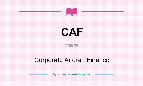 What does CAF mean? It stands for Corporate Aircraft Finance
