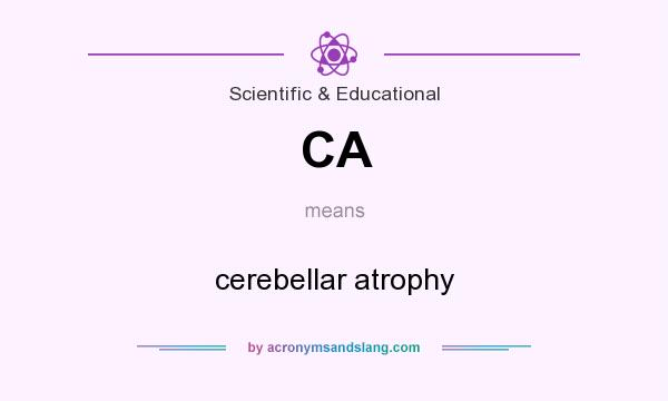 What does CA mean? It stands for cerebellar atrophy