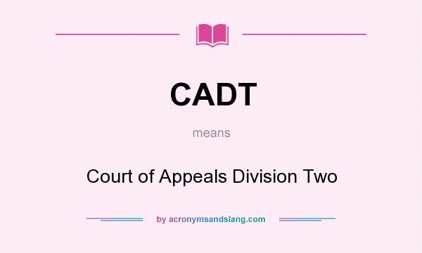 What does CADT mean? It stands for Court of Appeals Division Two
