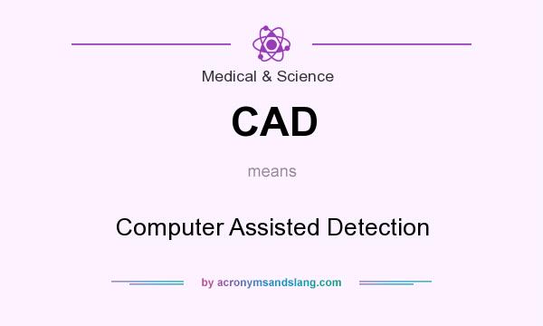 What does CAD mean? It stands for Computer Assisted Detection