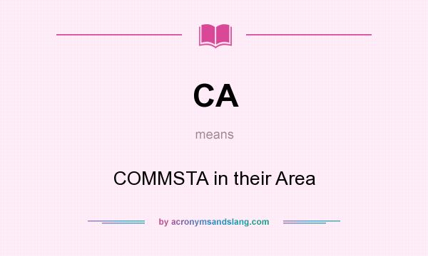 What does CA mean? It stands for COMMSTA in their Area