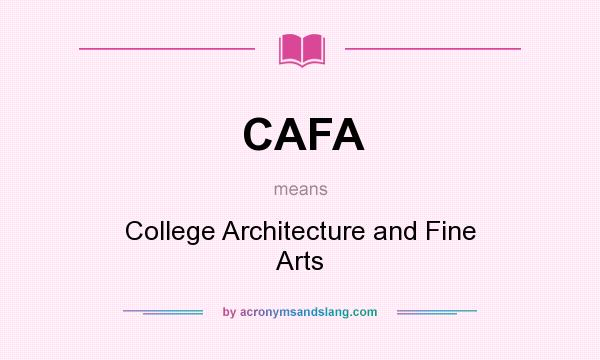 What does CAFA mean? It stands for College Architecture and Fine Arts