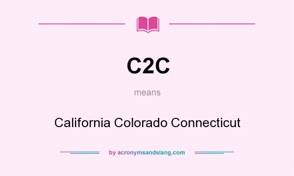 What does C2C mean? It stands for California Colorado Connecticut