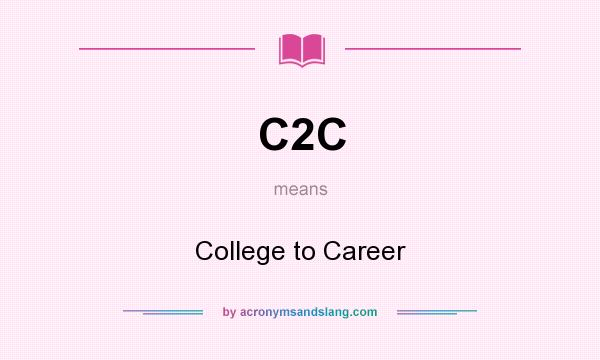 What does C2C mean? It stands for College to Career