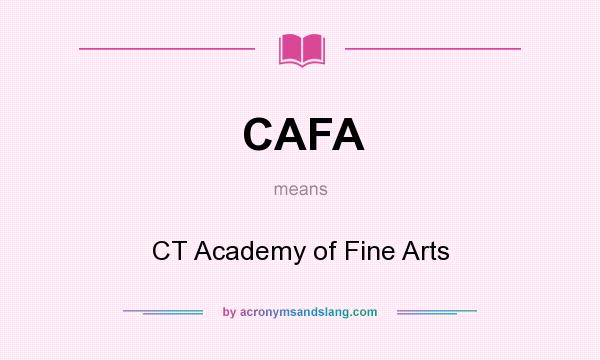 What does CAFA mean? It stands for CT Academy of Fine Arts