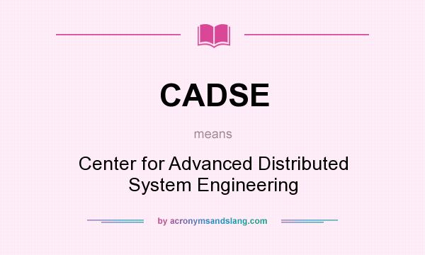 What does CADSE mean? It stands for Center for Advanced Distributed System Engineering