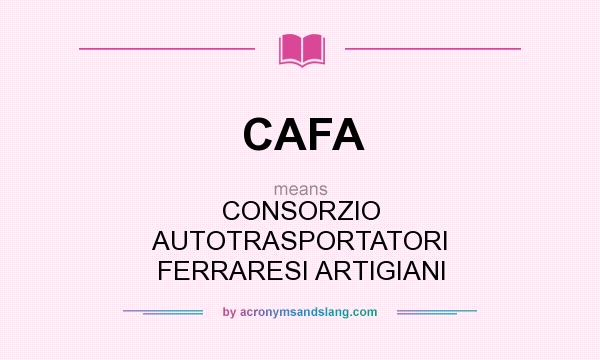 What does CAFA mean? It stands for CONSORZIO AUTOTRASPORTATORI FERRARESI ARTIGIANI