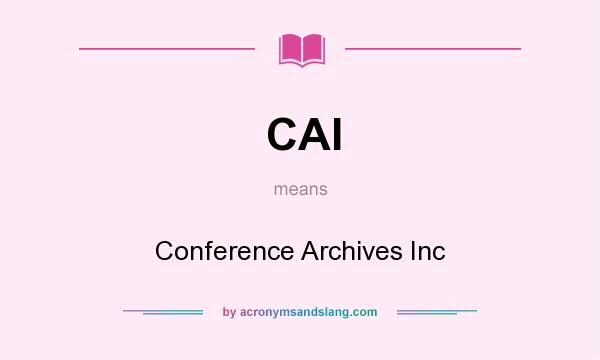 What does CAI mean? It stands for Conference Archives Inc