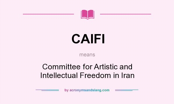 What does CAIFI mean? It stands for Committee for Artistic and Intellectual Freedom in Iran