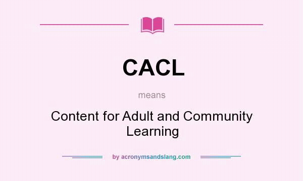 What does CACL mean? It stands for Content for Adult and Community Learning