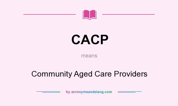 What does CACP mean? It stands for Community Aged Care Providers